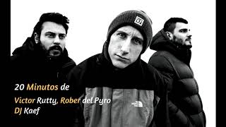 20 Minutos de Víctor Rutty, Rober del Pyro y DJ Kaef [Recopilación]