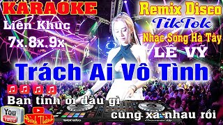 Lk Trách Ai Vô Tình Karaoke TikTok  Remix Disco Nhạc Sống Hà Tây.7x.8x.9x  Beat Mới Nét Căng 2024