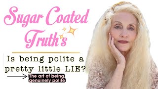 Sugar Coated Truths: Is Being Polite a Pretty Little Lie?