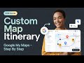 How to Create a Custom Google My Maps Itinerary