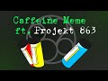 Caffeine Meme ft. Projekt 863 //Animated meme//