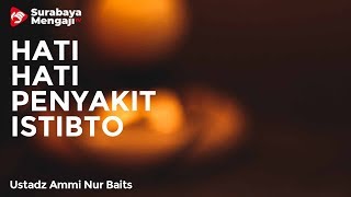 Hati-Hati Dengan Penyakit Istibto' - Ustadz Ammi Nur Baits