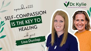 223: Self-Compassion Is the Key to Healing With Lisa Dunlap