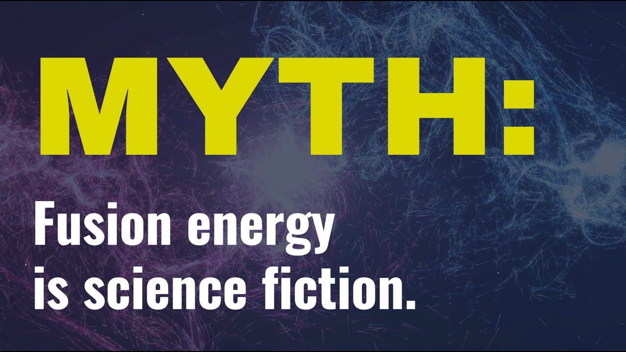 Myth or Fact: Fusion energy is science fiction