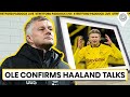 Ole Gunnar Solskjaer Confirms HAALAND TALKS!! | Stretford Paddock Live