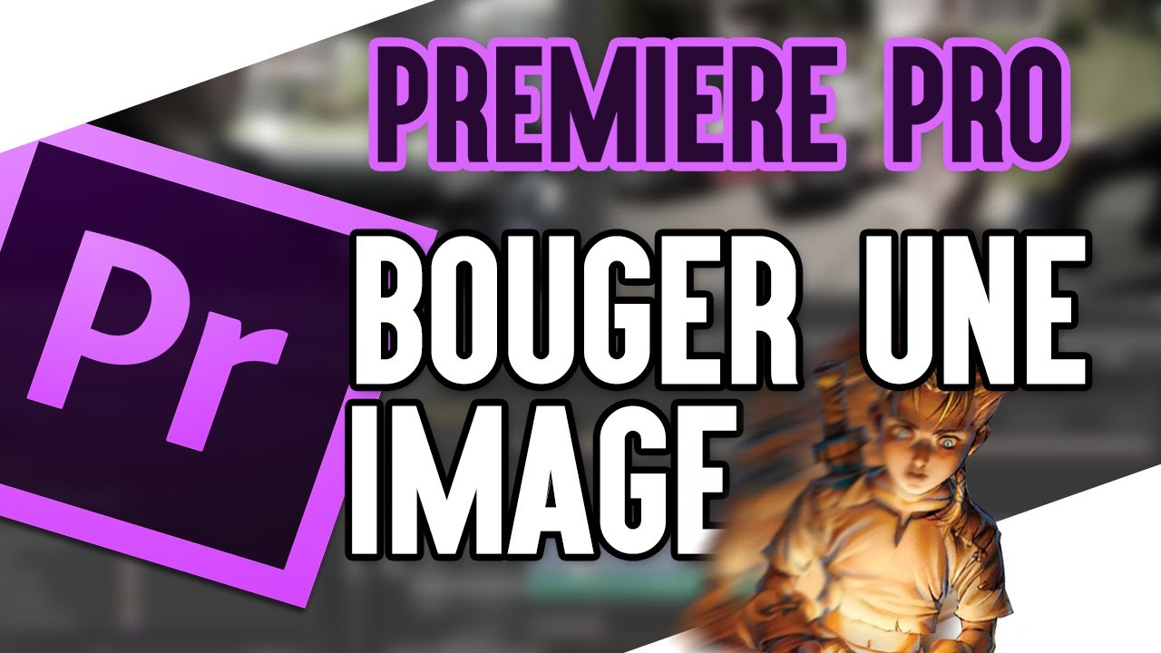 Tutoriel Adobe Premiere Pro | Faire bouger une image - YouTube