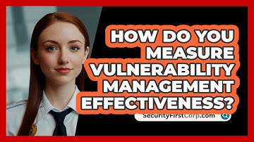 How Do You Measure Vulnerability Management Effectiveness? - SecurityFirstCorp.com