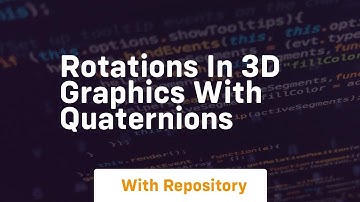 rotations in 3d graphics with quaternions