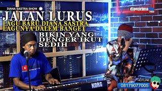JALAN LURUS (SINGLE TERBARU DIANA SASTRA  2021) BIKIN SEDIH