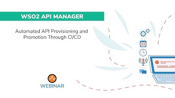 Automated API Provisioning and Promotion Through CI/CD, WSO2 Webinar