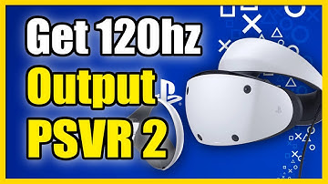 How to Get 120hz Output on PSVR 2 Headset on PS5 (Must CHANGE Setting)