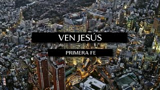 Video voorbeeld van "Primera Fe - Ven Jesús (Video Lyric Oficial)"