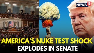 US House Senate LIVE: “A Dangerous Move!” — Senators React To U.S Nuke Test Reports | Trump | N18G