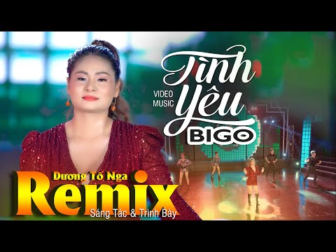 Tình Yêu BIGO - Nhạc Remix Cực Sung... Sáng Tác & Trình Bày | Dương Tố Nga | Băng Nhi Official