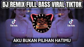 DJ AKU BUKAN PILIHAN HATIMU  REMIX FULL BASS VIRAL TIKTOK