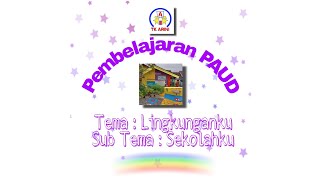 Pembelajaran PAUD Tema : Lingkunganku, Sub Tema : Sekolahku