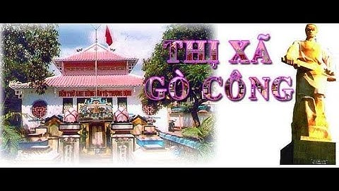 Thị xã gò công tiền giang quê hương tôi