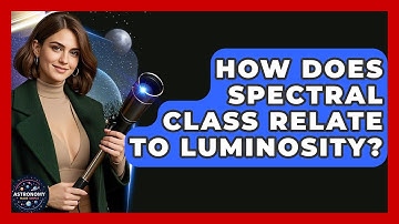 How Does Spectral Class Relate To Luminosity? - Astronomy Made Simple