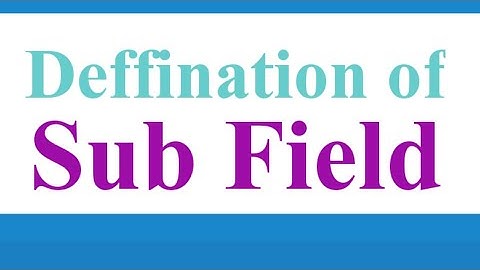 Deffination of sub field