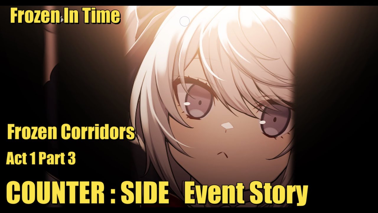 Frozen in Time | Frozen Corridors | Act 1 | Part 3 | Counter:Side Event Story