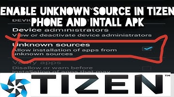 How to enable unknown sources in tizen phone z1,z2,z3,z4