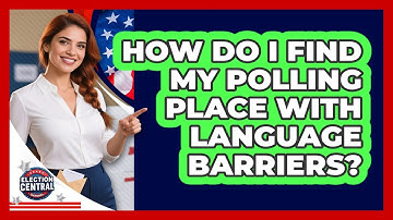 How Do I Find My Polling Place With Language Barriers? - Election Central Channel