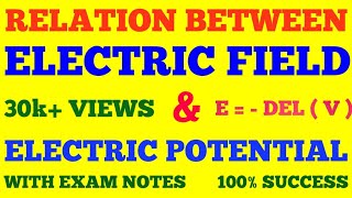 RELATION BETWEEN ELECTRIC FIELD AND ELECTRIC POTENTIAL || WITH EXAM NOTES ||