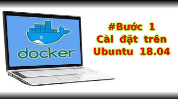 Từng bước tìm hiểu Docker | Bước 1 - Cài đặt trên môi trường Ubuntu 18.04 | Coder Lang Thang