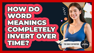 How Do Word Meanings Completely Invert Over Time? - The Daily Definition