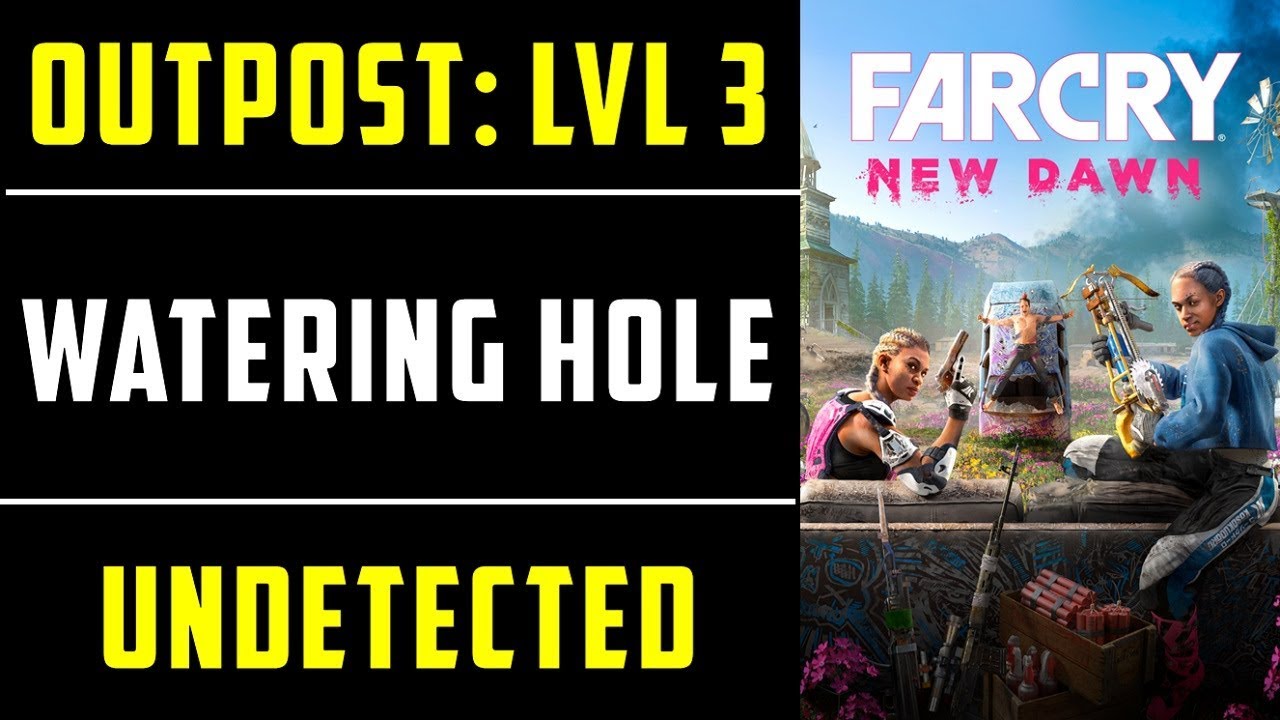 The Watering Hole  Level 3 Outpost Undetected | Far Cry New Dawn