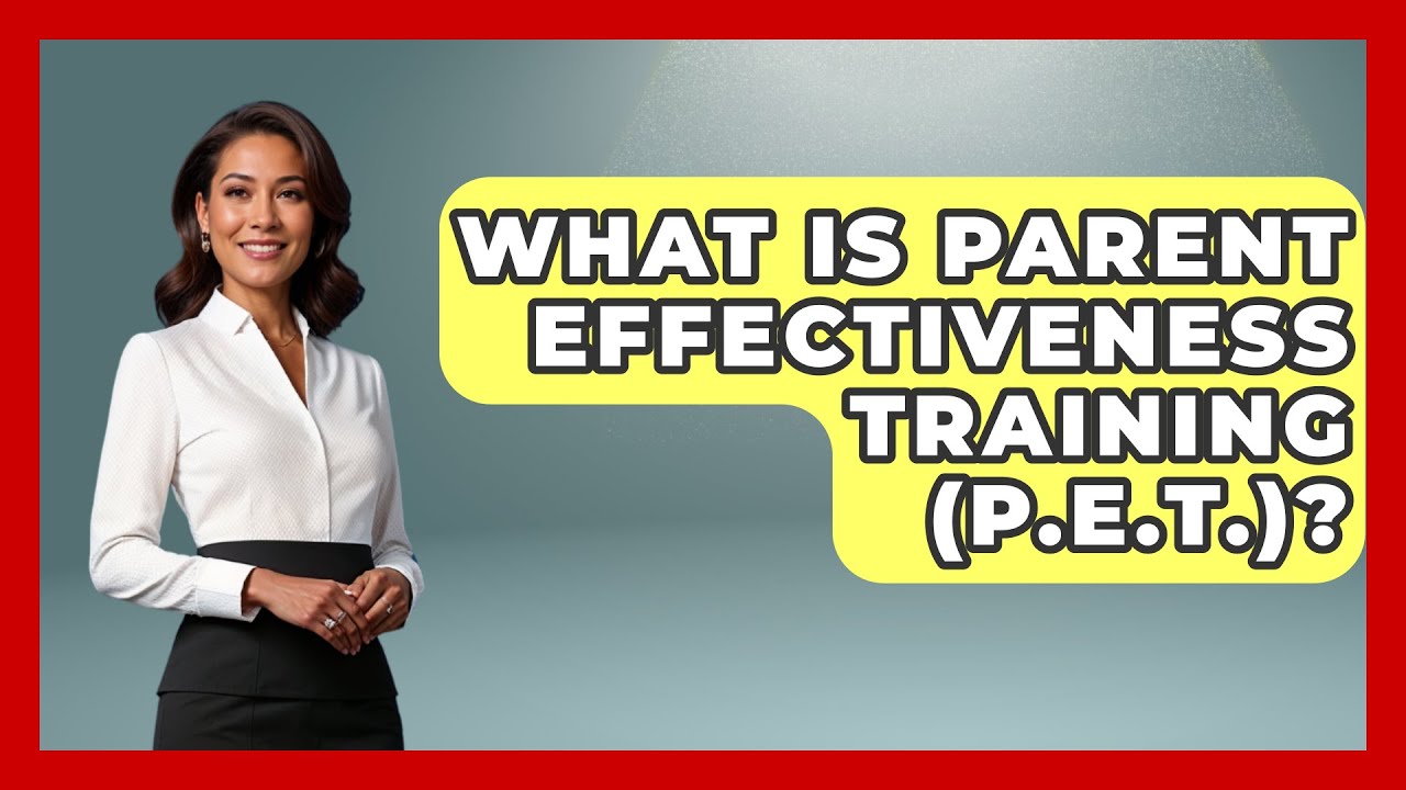 What Is Parent Effectiveness Training (P.E.T.)? - Childhood Education Zone