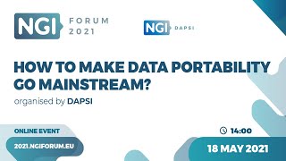 How to Make Data Portability Go Mainstream? NGI Forum 2021 - DAPSI Workshop