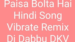 Paisa Bolta_Hai Hindi Song Vibrate Remix Dj Dabbu DKV Prayagraj