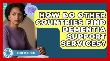 How Do Other Countries Find Dementia Support Services? - Test