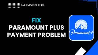 How to Fix Paramount Plus Payment Problem