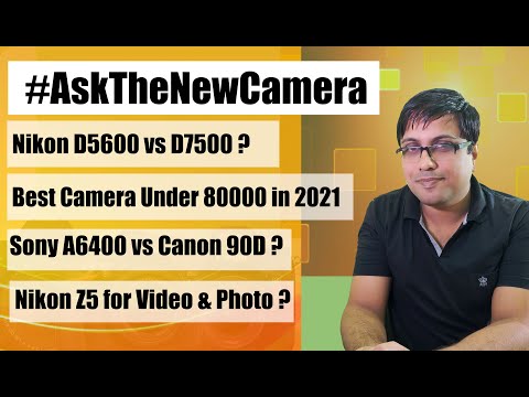 Nikon 5600 vs Nikon D7500, Sony A6400 vs Canon 90D, Best Camera Under 80000 in 2021 #ASKthenewcamera