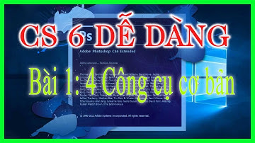 BUỔI 1: LÀM QUEN 4 CÔNG CỤ TRONG CS6 PHOTOSHOP