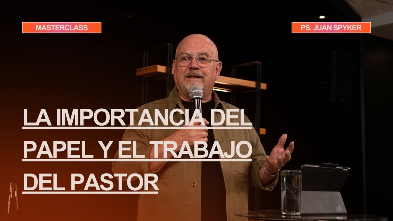 Masterclass | La Importancia del Papel y el Trabajo del Pastor | John Spyker
