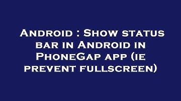 Android : Show status bar in Android in PhoneGap app (ie prevent fullscreen)