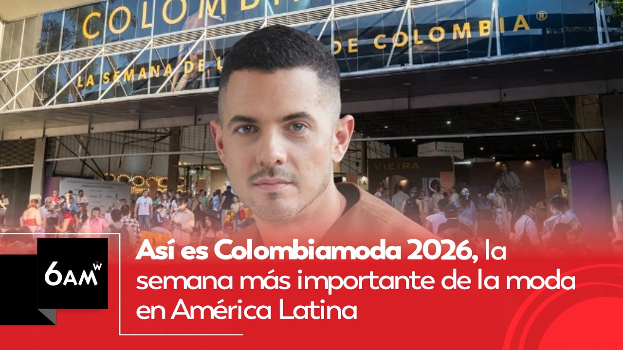 Así es Colombiamoda 2026, la semana más importante de la moda en América Latina | 6AM W