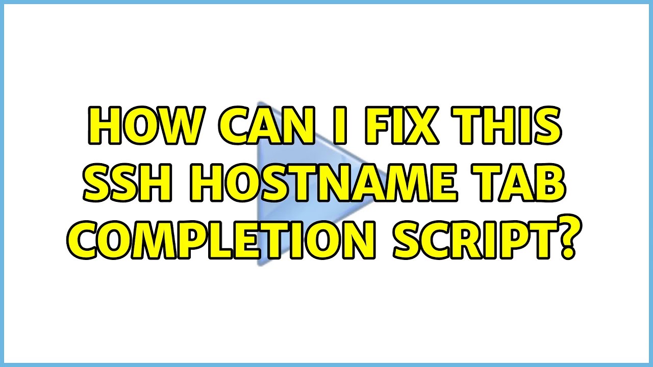 How can I fix this SSH hostname tab completion script? (2 Solutions ...