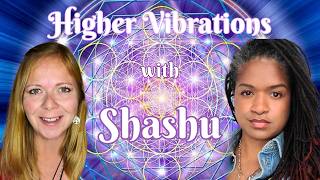 Higher Vibrations With Shashu
