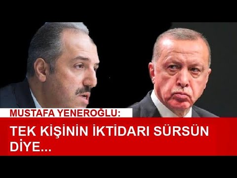 Eski AKP’li Mustafa Yeneroğlu: “1 Kişi Var ve Bu 1 Kişinin İktidarının Sürmesi İçin...”