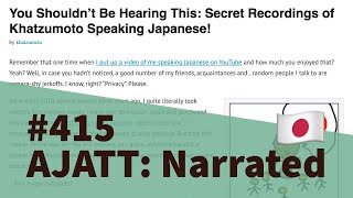 You Shouldn’t Be Hearing This: Secret Recordings of Khatzumoto Speaking Japanese!-AJATT:Narrated#415