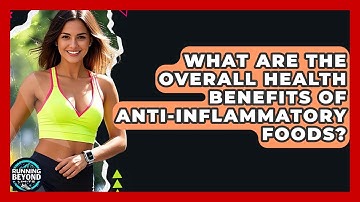 What Are The Overall Health Benefits Of Anti-inflammatory Foods? - Running Beyond Limits