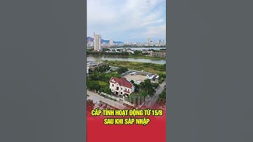 Cấp xã hoạt động từ 1/7, cấp tỉnh hoạt động từ 15/8 sau khi sáp nhập