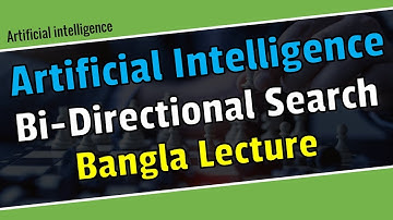 Bi directional search algorithm in bangla | Artificial Intelligence bangla tutorial.
