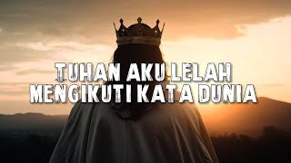 LIRIK LAGU ROHANI KRISTEN TUHAN AKU LELAH MENGIKUTI KATA  DUNIA VIRAL TIKTOK FULL SONG 