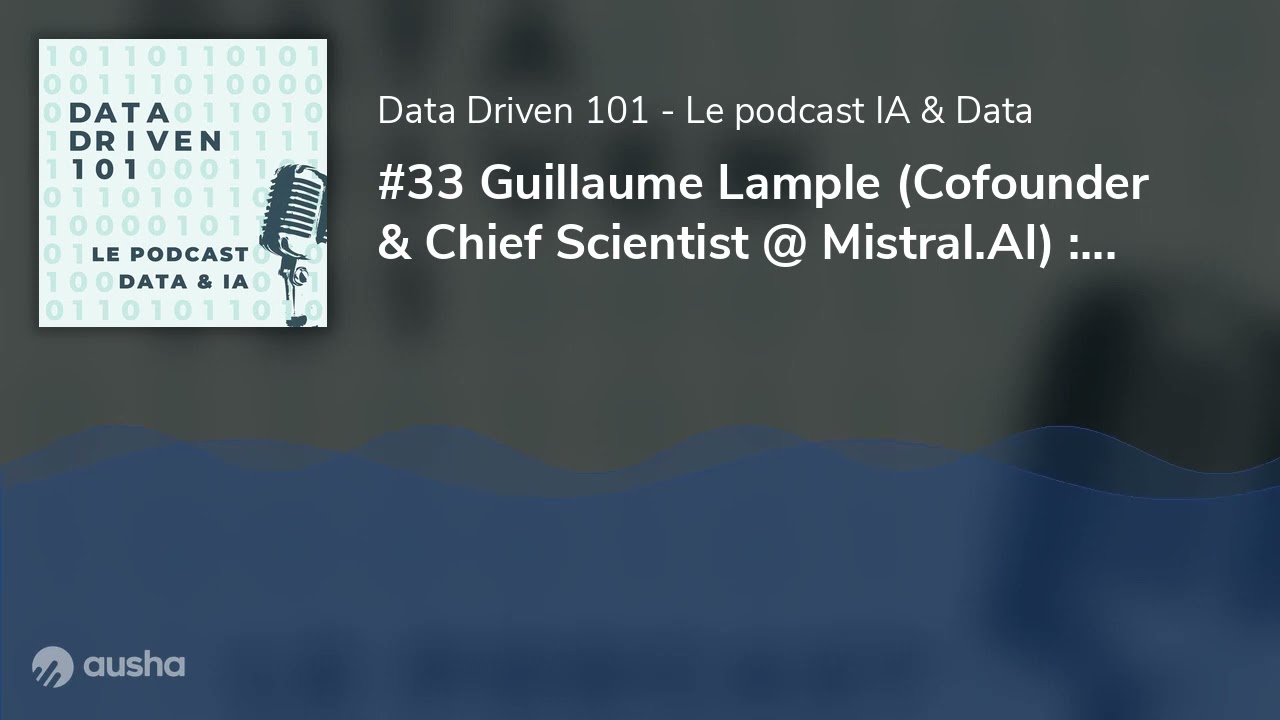 #33 Guillaume Lample (Cofounder & Chief Scientist @ Mistral.AI) : Les secrets des Large Language ...
