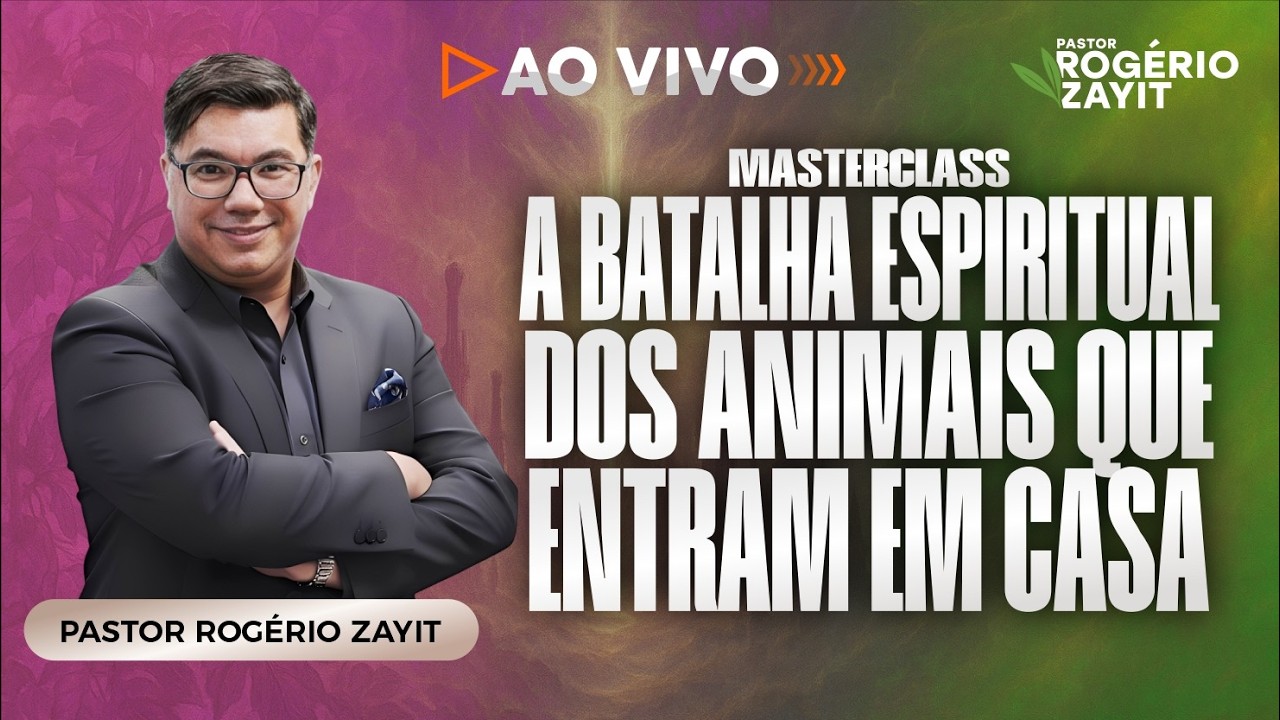 MASTERCLASS - A BATALHA ESPIRITUAL DOS ANIMAIS QUE ENTRAM EM CASA
